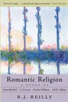 Religia romantyczna: Studium Owena Barfielda, C.S. Lewisa, Charlesa Williamsa i J.R.R. Tolkiena - Romantic Religion: A Study of Owen Barfield, C.S. Lewis, Charles Williams, and J.R.R. Tolkien