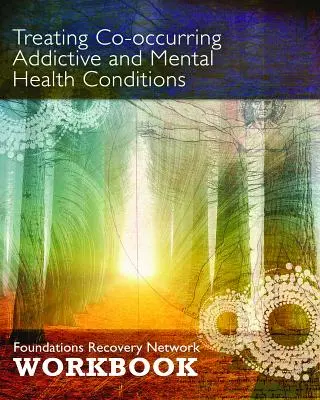 Leczenie współwystępujących uzależnień i zaburzeń psychicznych: Zeszyt ćwiczeń Foundations Recovery Network - Treating Co-Occurring Addictive and Mental Health Conditions: Foundations Recovery Network Workbook