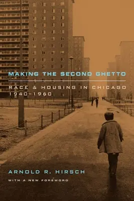 Tworzenie drugiego getta: Rasa i mieszkalnictwo w Chicago, 1940-1960 - Making the Second Ghetto: Race and Housing in Chicago, 1940-1960