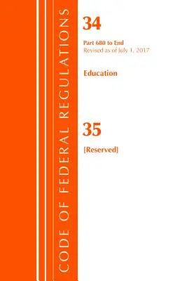 Code of Federal Regulations, Title 34 Education 680-End & 35 (Reserved), wersja z 1 lipca 2017 r. (Office of The Federal Register (U.S.)) - Code of Federal Regulations, Title 34 Education 680-End & 35 (Reserved), Revised as of July 1, 2017 (Office Of The Federal Register (U.S.))