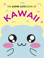 Super słodka księga Kawaii - The Super Cute Book of Kawaii