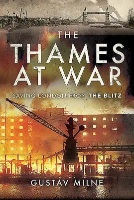 Tamiza w czasie wojny: ratowanie Londynu przed Blitzem - The Thames at War: Saving London from the Blitz