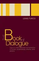 The Book of Dialogue: Jak pisać skuteczne rozmowy w beletrystyce, scenariuszach, dramatach i poezji - The Book of Dialogue: How to Write Effective Conversation in Fiction, Screenplays, Drama, and Poetry