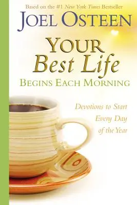 Twoje najlepsze życie zaczyna się każdego ranka: Nabożeństwa na rozpoczęcie każdego nowego dnia w roku - Your Best Life Begins Each Morning: Devotions to Start Every New Day of the Year