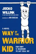 Way of the Warrior Kid: From Wimpy to Warrior the Navy Seal Way: Powieść - Way of the Warrior Kid: From Wimpy to Warrior the Navy Seal Way: A Novel