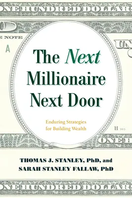 The Next Millionaire Next Door: Trwałe strategie budowania bogactwa - The Next Millionaire Next Door: Enduring Strategies for Building Wealth