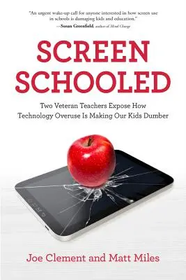 Screen Schooled: Dwóch nauczycieli weteranów ujawnia, w jaki sposób nadużywanie technologii czyni nasze dzieci głupszymi - Screen Schooled: Two Veteran Teachers Expose How Technology Overuse Is Making Our Kids Dumber