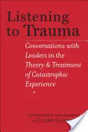Słuchając traumy: Rozmowy z liderami w teorii i leczeniu katastroficznych doświadczeń - Listening to Trauma: Conversations with Leaders in the Theory and Treatment of Catastrophic Experience