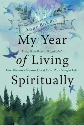 Mój rok życia duchowego: Od Woo-Woo do Wonderful - świeckie dążenie jednej kobiety do bardziej uduchowionego życia - My Year of Living Spiritually: From Woo-Woo to Wonderful--One Woman's Secular Quest for a More Soulful Life