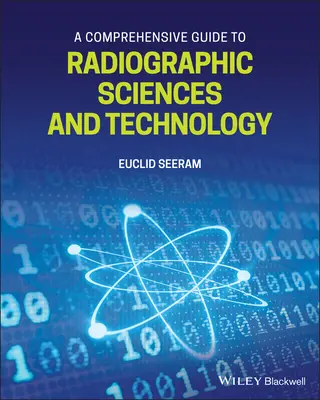 Kompleksowy przewodnik po naukach i technologiach radiograficznych - A Comprehensive Guide to Radiographic Sciences and Technology