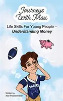 Podróże z Maxem: Umiejętności życiowe dla młodych ludzi - Zrozumieć pieniądze - Journeys with Max: Life Skills for Young People-Understanding Money