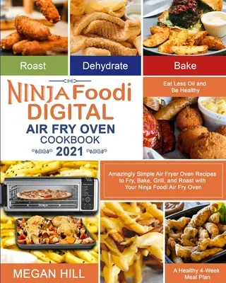 Ninja Foodi Digital Air Fry Oven Cookbook 2021: Niesamowicie proste przepisy na smażenie, pieczenie, grillowanie i pieczenie w piekarniku Ninja Foodi Air Fry O - Ninja Foodi Digital Air Fry Oven Cookbook 2021: Amazingly Simple Air Fryer Oven Recipes to Fry, Bake, Grill, and Roast with Your Ninja Foodi Air Fry O