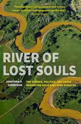 Rzeka zagubionych dusz: Nauka, polityka i chciwość stojące za katastrofą w kopalni Gold King - River of Lost Souls: The Science, Politics, and Greed Behind the Gold King Mine Disaster