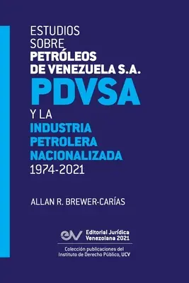 Studia nad Petrleos de Venezuela S.A. Pdvsa i znacjonalizowanym przemysłem naftowym 1974-2021 - Estudios Sobre Petrleos de Venezuela S.A. Pdvsa, Y La Industria Petrolera Nacionalizada 1974-2021