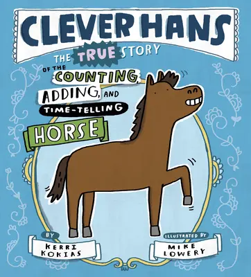 Sprytny Hans: Prawdziwa historia konia liczącego, dodającego i mierzącego czas - Clever Hans: The True Story of the Counting, Adding, and Time-Telling Horse