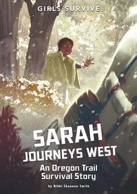 Sarah Journeys West: Historia przetrwania na szlaku oregońskim - Sarah Journeys West: An Oregon Trail Survival Story