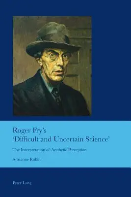„Trudna i niepewna nauka” Rogera Fry'a; Interpretacja percepcji estetycznej - Roger Fry's 'Difficult and Uncertain Science'; The Interpretation of Aesthetic Perception