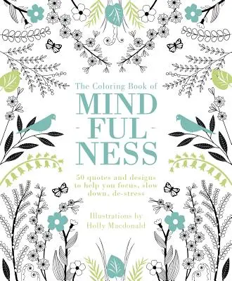 Kolorowanka uważności: 50 cytatów i wzorów, które pomogą ci się skupić, zwolnić, odstresować - The Coloring Book of Mindfulness: 50 Quotes and Designs to Help You Focus, Slow Down, De-Stress