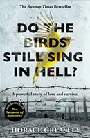 Czy ptaki nadal śpiewają w piekle? - Mocna, prawdziwa historia o miłości i przetrwaniu - Do the Birds Still Sing in Hell? - A powerful true story of love and survival