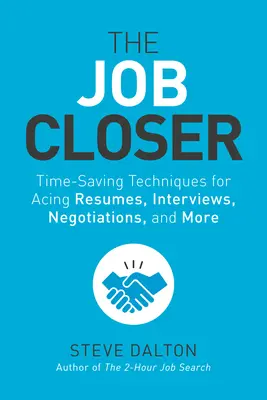 The Job Closer: Techniki oszczędzające czas w życiorysach, rozmowach kwalifikacyjnych, negocjacjach i nie tylko - The Job Closer: Time-Saving Techniques for Acing Resumes, Interviews, Negotiations, and More