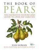 Book of Pears - ostateczna historia i przewodnik po ponad 500 odmianach - Book of Pears - The Definitive History and Guide to over 500 varieties