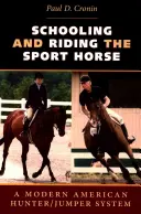 Szkolenie i ujeżdżanie koni sportowych: Nowoczesny amerykański system dla myśliwych i skoczków - Schooling and Riding the Sport Horse: A Modern American Hunter/Jumper System