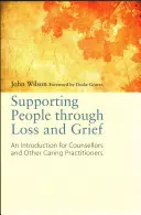 Wspieranie ludzi przez stratę i żałobę: Wprowadzenie dla doradców i innych osób świadczących usługi opiekuńcze - Supporting People Through Loss and Grief: An Introduction for Counsellors and Other Caring Practitioners