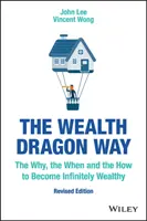 Droga Smoka Bogactwa: Dlaczego, kiedy i jak stać się nieskończenie bogatym? - The Wealth Dragon Way: The Why, the When and the How to Become Infinitely Wealthy