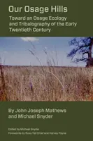 Nasze wzgórza Osage: W stronę ekologii Osage i plemiennej geografii początku XX wieku - Our Osage Hills: Toward an Osage Ecology and Tribalography of the Early Twentieth Century