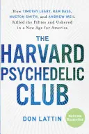 Harvard Psychedelic Club: Jak Timothy Leary, Ram Dass, Huston Smith i Andrew Weil zabili lata pięćdziesiąte i zapoczątkowali nową erę w Ameryce - The Harvard Psychedelic Club: How Timothy Leary, Ram Dass, Huston Smith, and Andrew Weil Killed the Fifties and Ushered in a New Age for America