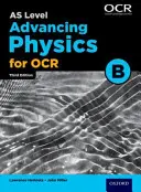 A Level Advancing Physics dla OCR B: Rok 1 i AS - A Level Advancing Physics for OCR B: Year 1 and AS