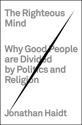 Sprawiedliwy umysł: Dlaczego dobrych ludzi dzieli polityka i religia - The Righteous Mind: Why Good People Are Divided by Politics and Religion