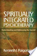 Psychoterapia zintegrowana duchowo: Zrozumienie i zajęcie się sacrum - Spiritually Integrated Psychotherapy: Understanding and Addressing the Sacred