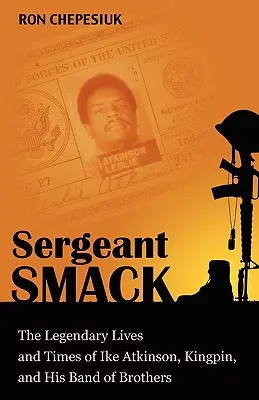 Sierżant Smack: Legendarne życie i czasy Ike'a Atkinsona, Kingpina i jego bandy braci - Sergeant Smack: The Legendary Lives and Times of Ike Atkinson, Kingpin, and His Band of Brothers