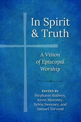 W Duchu i Prawdzie: Wizja kultu episkopalnego - In Spirit and Truth: A Vision of Episcopal Worship