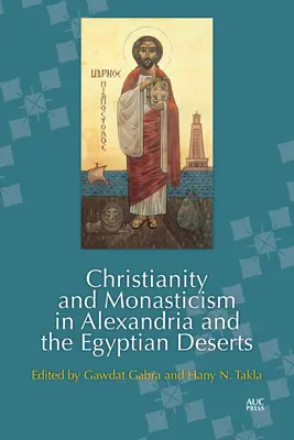 Chrześcijaństwo i monastycyzm w Aleksandrii i na egipskich pustyniach - Christianity and Monasticism in Alexandria and the Egyptian Deserts