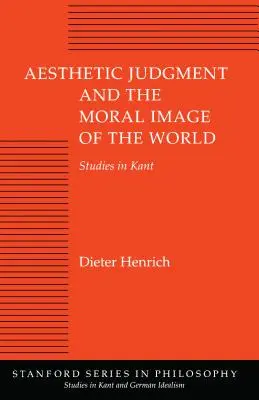 Sąd estetyczny i moralny obraz świata: Studia nad Kantem - Aesthetic Judgment and the Moral Image of the World: Studies in Kant