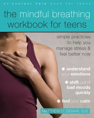 Mindful Breathing Workbook for Teens: Proste praktyki, które pomogą Ci radzić sobie ze stresem i poczuć się lepiej teraz - The Mindful Breathing Workbook for Teens: Simple Practices to Help You Manage Stress and Feel Better Now