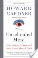 The Unschooled Mind: Jak myślą dzieci i jak powinny uczyć szkoły - The Unschooled Mind: How Children Think and How Schools Should Teach