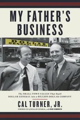 Biznes mojego ojca: Małomiasteczkowe wartości, które przekształciły Dollar General w firmę wartą miliardy dolarów - My Father's Business: The Small-Town Values That Built Dollar General Into a Billion-Dollar Company