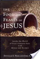 Jedzenie i uczty Jezusa: Wewnątrz świata potraw pierwszego wieku, z menu i przepisami