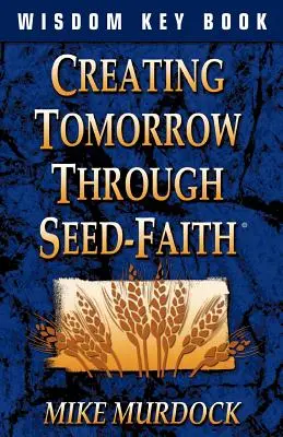 Tworzenie jutra poprzez wiarę - Creating Tomorrow Through Seed Faith