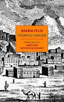 Arabia Felix: duńska wyprawa z lat 1761-1767 - Arabia Felix: The Danish Expedition of 1761-1767