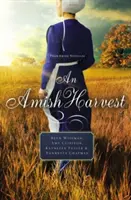 Żniwa amiszów: Cztery nowele - An Amish Harvest: Four Novellas