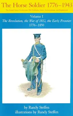 Horse Soldier, 1776-1850, tom 1: Rewolucja, wojna 1812 roku, wczesna granica 1776-1850 - Horse Soldier, 1776-1850, Volume 1: The Revolution, the War of 1812, the Early Frontier 1776-1850