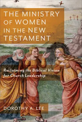 Posługa kobiet w Nowym Testamencie: Odzyskanie biblijnej wizji przywództwa w Kościele - The Ministry of Women in the New Testament: Reclaiming the Biblical Vision for Church Leadership