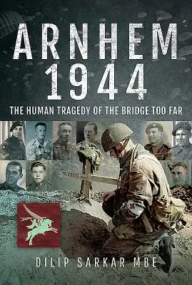 Arnhem 1944: Ludzka tragedia zbyt odległego mostu - Arnhem 1944: The Human Tragedy of the Bridge Too Far