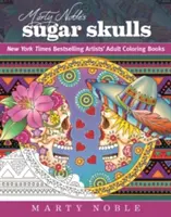 Marty Noble's Sugar Skulls: New York Times Bestselling Artists? Kolorowanki dla dorosłych - Marty Noble's Sugar Skulls: New York Times Bestselling Artists? Adult Coloring Books