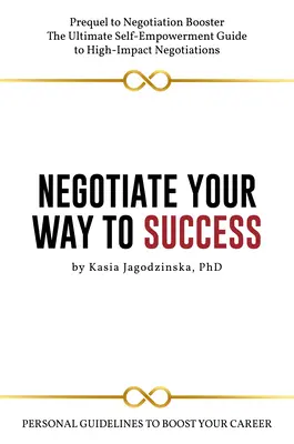 Negocjuj swoją drogę do sukcesu: Osobiste wskazówki, które pomogą ci rozwinąć karierę - Negotiate Your Way to Success: Personal Guidelines to Boost Your Career