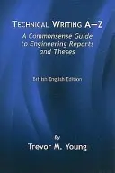 Technical Writing A-Z: A Commonsense Guide to Engineering Reports and Theses, British English Edition